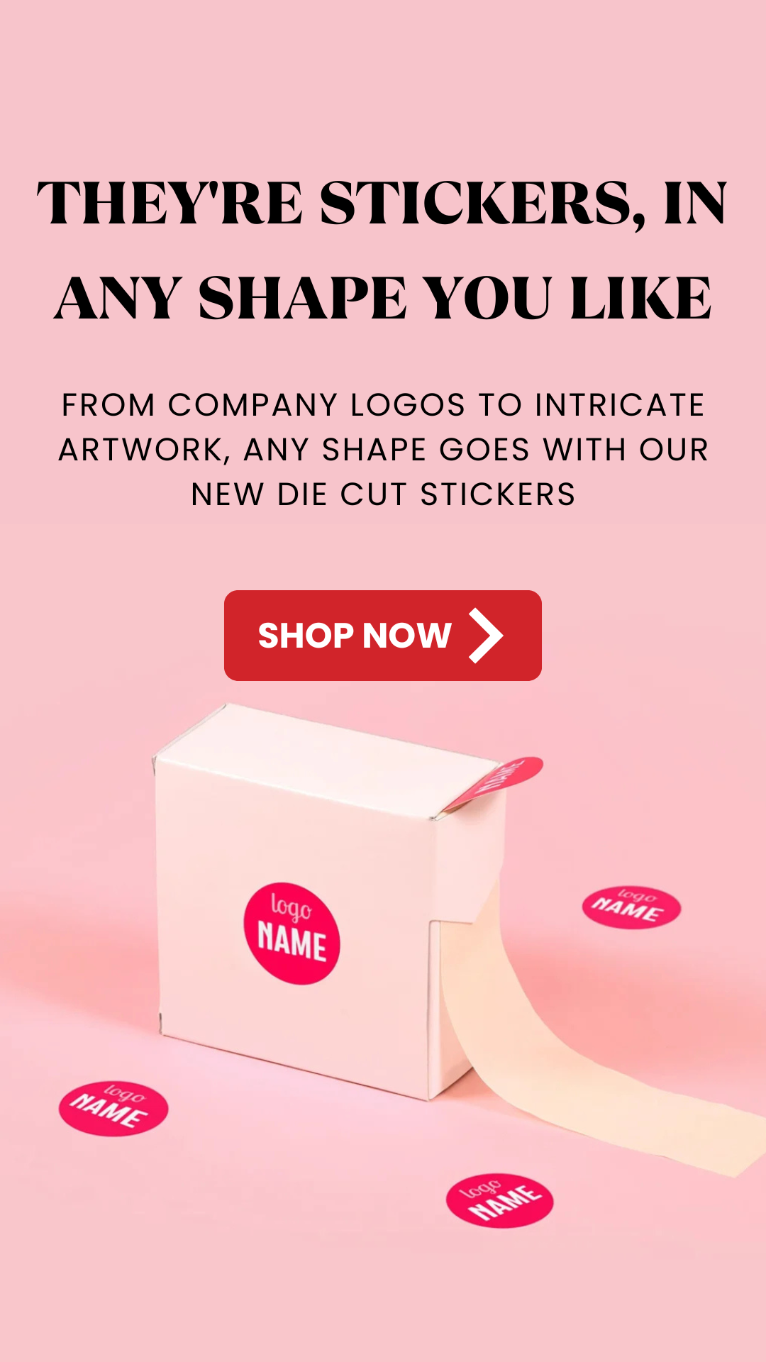 They're stickers, in any shape you like